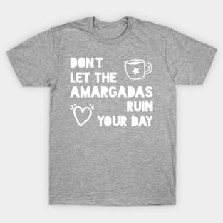 Don't let the amargadas ruin your day - white design T-Shirt